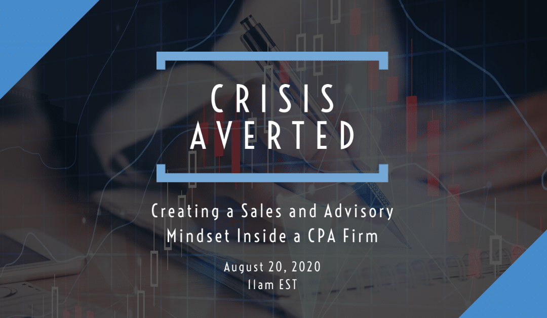 Crisis Averted: Creating a Sales and Advisory Mindset Inside a CPA Firm